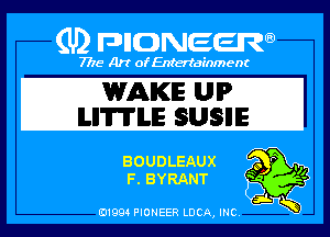 (U) PIGJNEEW

7715 Art ofEnfertafnment

WAKE UIP
LHWLE SUSHE

I),

BOUDLEAUX
IR, BYRANT

Q9

01994 PIONEER DOA, INC