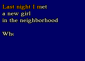 Last night I met
a new girl
in the neighborhood

XV h (