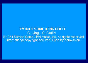 I'M INTO SOMEIHING GOOD

C ng - G Goffm

1984 Saeen Gems - Em Ir'usnc. hc Al rigns reserved,
htemahonal copynght secured Used by permission