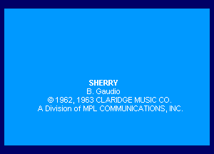 SHERRY
8 Gaucho
1962, 1963 CLARIDGE MUSIC CO.
A Dmsnon ol MPL COMMUNICAIIONS, INC