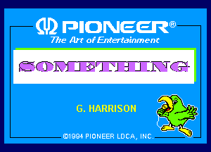 (U) PIGJNEEW

7715 Art ofEnfertafnment

Q, HARRISON

01994 PIONEER DOA, INC