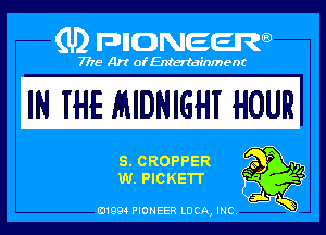 (U) PIGJNEEW

7715 Art ofEnfertafnment

IN HIS MIDNIGHI HOUR

ELOROPPER
QELPIOKETT

01994 PIONEER DOA, INC