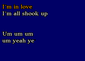 I'm in love
I'm all shook up

Um um um
um yeah ye