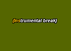 0nstrumenta! break)