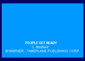 PEOPLE GET READY

C Mavfueld
.WARNER - TAMERLANE PUBLISHING CORP