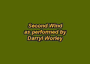 Second Wind

as performed by
Darryl Worley