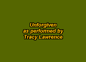 Unforgiven

as performed by
Tracy Lawrence