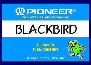 Q PIGJNEEW
7715 Art ofEnfertafnment

BLACKBIRD

J. LENNON
P. MCCARTNEY

01994 PIONEER DCAJNC