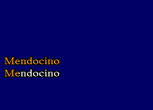 Mendocino
IVIendocino