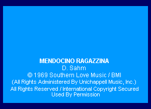 MENDOCINO RAGAZZINA
D. Sahm
1959 Southern Love Music I BMI
(All Rights Administered By Unichappell Music, Inc.)

All Rights Reserved Ilnternational Copyright Secured
Used By Permission