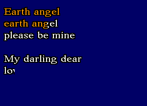 Earth angel
earth angel
please be mine

My darling dear
10