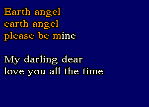 Earth angel
earth angel
please be mine

My darling dear
love you all the time