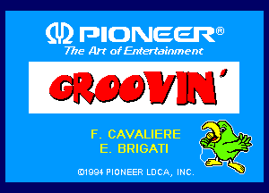 Q PIGJNEEW
7715 Art ofEnfertafnment

IE, CAVALIERE
IE, BRIGATI

01994 PIONEER DOA, (HE