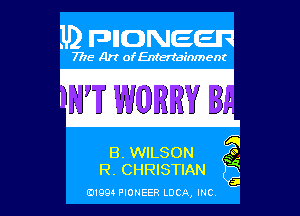 JD PIONEER

7716 Art ofEnterialnment

W WORRY I3

EWILSON
m, GHRISTIAN .

mom muses LUCA. (RB,