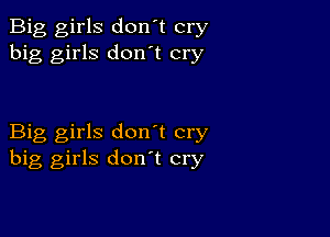 Big girls don't cry
big girls don't cry

Big girls don't cry
big girls don t cry