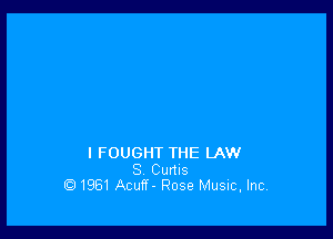 l FOUGHT THE LAW

8 Cums
1961 Acuff- Rose Musuc, Inc.