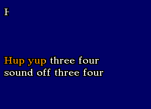 Hup yup three four
sound off three four