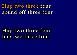 Hup two three four
sound off three four

Hup two three four
hup two three four