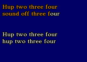 Hup two three four
sound off three four

Hup two three four
hup two three four