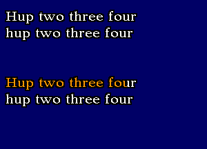 Hup two three four
hup two three four

Hup two three four
hup two three four