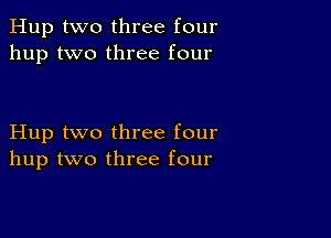 Hup two three four
hup two three four

Hup two three four
hup two three four