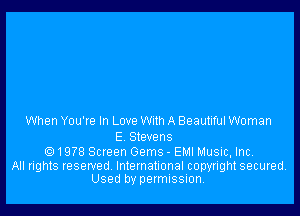 When You're In Love Wllh A Beautiful Woman

E Stevens
Q1978 Screen Gems - EMI Music, Inc,

All rights reserved International copyright secured.
Used by permission,