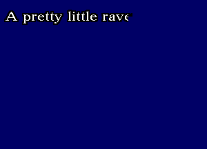 A pretty little rave