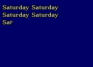 Saturday Saturday
Saturday Saturday
Sat'