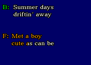 B2 Summer days
driftin' away

F2 Met a boy
cute as can be