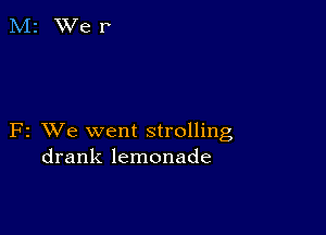 F2 VJe went strolling
drank lemonade