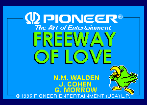 (U) pncweenw

7775 Art of Entertainment

FREEWAY
OF LOVE

N.M. WALDEN

J. COHEN
G. MORROW ,5
(91996 PIONEER ENTERTAINMENT (USA) L.P.