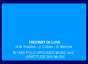 FREEMW OF LOVE
NM. Walden - J Cohen - G. Morrow

1986 POLO GROUNDS MUSIC and
GRATITUDE SKY MUSIC