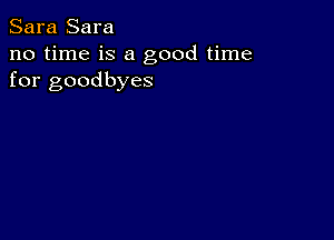 Sara Sara

no time is a good time
for goodbyes