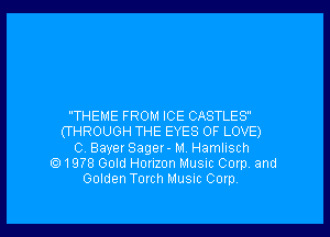 THEME FROM ICE CASTLES
(THROUGH THE EYES OF LOVE)
0, Bayer Sager- M. Hamlisch
1978 Gold Horizon Music Corp and
Golden Torch Music Corp.