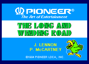 (U) PIGJNEEW

7715 Art ofEnfertafnment

'IJ'IIEE ILOBGB IEAEID
WHEDHBGB EEOIELllD

d), LENNON K
IR McCARTNEY

01994 PIONEER DOA, (ma