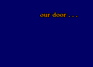 our door . . .