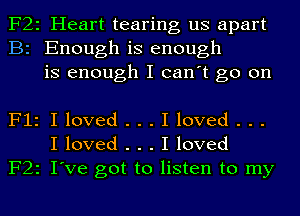 F22 Heart tearing us apart
B2 Enough is enough
is enough I can't go on

F12 I loved . . . I loved . . .
I loved . . . I loved
F22 I've got to listen to my