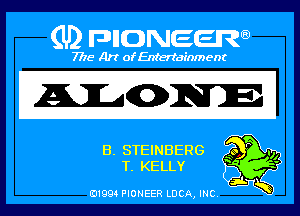 (U) PIGJNEEW

7715 Art ofEnfertafnment

EL STEINBERG
E KELLY

01994 PIONEER DOA, INC