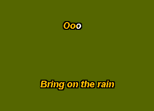 Bring on the rain