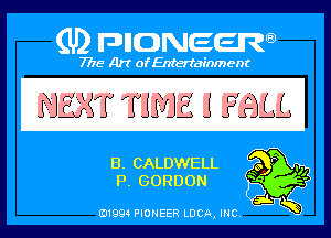 (U) PIGJNEEW

7715 Art ofEnfertafnment

EL CALDWELL
IR GORDON

01994 PIONEER DOA, INC