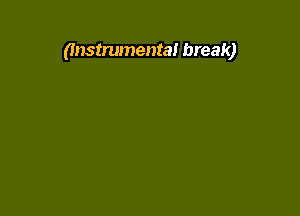 (Instrumental break)