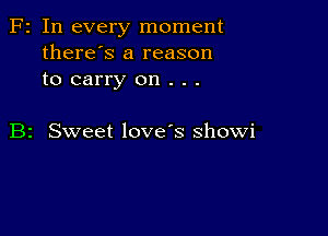 Fr In every moment
there's a reason
to carry on . . .

B2 Sweet love's showi