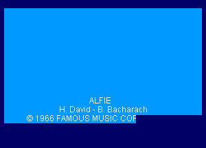 ALFIE
H Davud - B Bacharach
1966 FAMOUS MUSIC COF