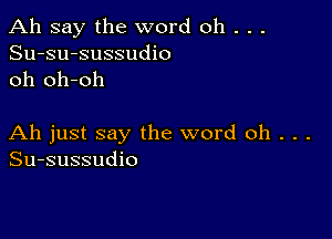 Ah say the word oh . . .
Su-su-sussudio
oh oh-oh

Ah just say the word oh . . .
Su-sussudio