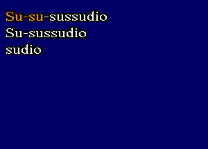 Su-su-sussudio
Su-sussudio
sudio