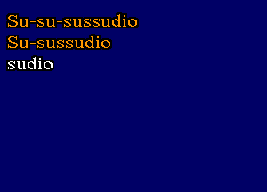 Su-su-sussudio
Su-sussudio
sudio