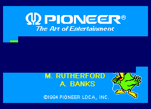 (U) FDIIDNEEW

7715- A)? ofEntertainment

M. RUTHERFORD
A. BANKS

0199 PIONEER LUCA, INC