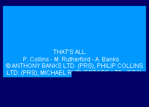 THAT'S ALL

P. Collins - M. Rutherford - A. Banks
.ANTHONY BANKS LTD. (PR8), PHILIP COLLINS

LTD. (PR8), MICHAEL R' ' 'W'HHH ' W mam