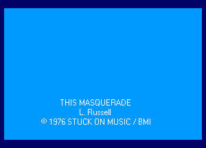 THIS MASUUEHADE
L. Russell
01976 STUCK 0N MUSIC BMI