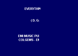 EVERYTHIN

(D.Ga

EM! MUSIC PU!
COLGEMS - Eh